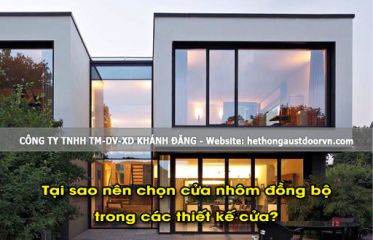 Tại sao nên sử dụng cửa nhôm đồng bộ trong các thiết kế cửa?