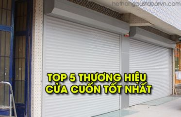 Top 5 thương hiệu Cửa cuốn chất lượng và sử dụng nhiều nhất hiện nay