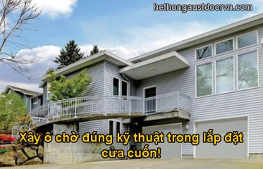 Xây ô chờ cửa cuốn đúng kỹ thuật trong lắp đặt cửa cuốn nhà phố